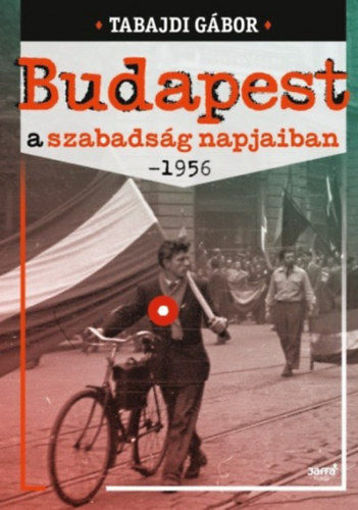 Budapest a szabadság napjaiban - 1956 termékhez kapcsolódó kép