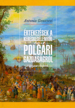 Értekezések a kereskedelemről, avagy a polgári gazdaságról - Válogatott részletek (1765-69) termékhez kapcsolódó kép