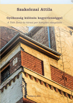Gyilkosság különös kegyetlenséggel - A Tóth Ilona és társai per komplex vizsgálata termékhez kapcsolódó kép