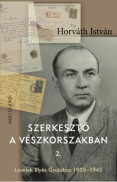 Szerkesztő a vészkorszakban 2. - Levelek Illyés Gyulához 1935-1945 termékhez kapcsolódó kép