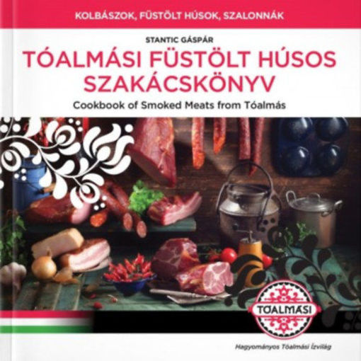 Tóalmási füstölt húsos szakácskönyv / Cookbook of Smoked Meats  from Tóalmás - Kolbászok, füstölt húsok, szalonnák termékhez kapcsolódó kép