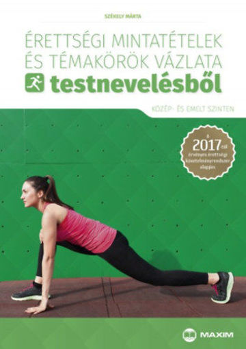 Érettségi mintatételek és témakörök vázlata testnevelésből (közép- és emelt szinten) - A 2017-től érvényes érettségi követelményrendszer alapján termékhez kapcsolódó kép