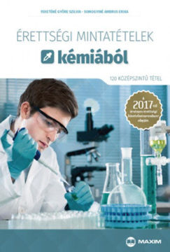Érettségi mintatételek kémiából (120 középszintű tétel) - A 2017-től érvényes érettségi követelményrendszer alapján termékhez kapcsolódó kép