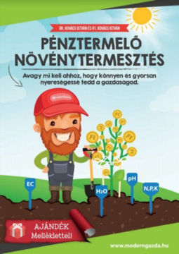 Pénztermelő Növénytermesztés (melléklettel) - avagy mi kell ahhoz, hogy könnyen és gyorsan nyereségessé tedd a gazdaságodat termékhez kapcsolódó kép
