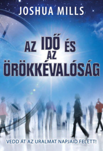 Az idő és az örökkévalóság - Vedd át az uralmat napjaid felett! termékhez kapcsolódó kép