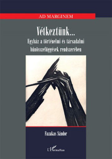 Vétkeztünk... - Egyház a történelmi és társadalmi bűnösszefüggések rendszerében termékhez kapcsolódó kép