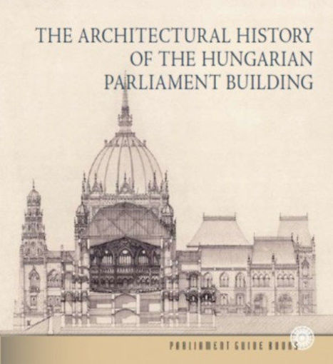 The Architectural History of the Hungarian Parliament Building termékhez kapcsolódó kép