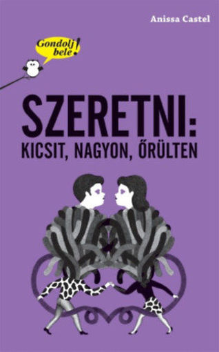 Gondolj bele! Szeretni: kicsit, nagyon, őrülten termékhez kapcsolódó kép