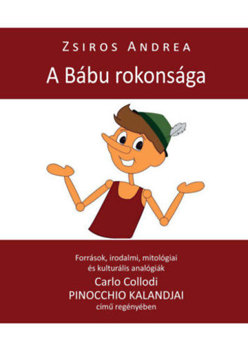 A Bábu rokonsága - Források, irodalmi, mitológiai és kulturális analógiák Carlo Collodi PINOCCHIO KALANDJAI című regényében termékhez kapcsolódó kép