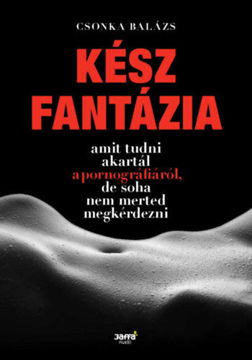 Kész fantázia - Amit tudni akartál a pornográfiáról, de soha nem merted megkérdezni termékhez kapcsolódó kép