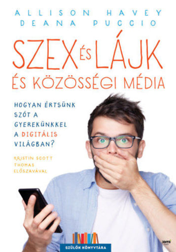 Szex és lájk és közösségi média - Hogyan értsünk szót a gyerekünkkel a digitális világban? termékhez kapcsolódó kép