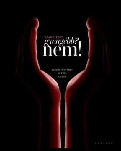 Gyengébb? Nem! - 26 női történet, 52 étel, 52 bor termékhez kapcsolódó kép