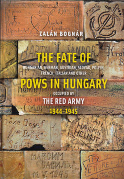 The Fate of Hungarian, German, Austrian, Slovak, Polish, French, Italian and Other Pows in Hungary Occupied by the Red Army 1944-1945 termékhez kapcsolódó kép
