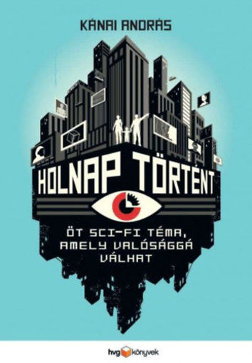 Holnap történt - Öt sci-fi téma, amely valósággá válhat termékhez kapcsolódó kép