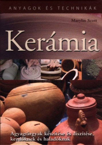 Kerámia - Agyagtárgyak készítése és díszítése, kezdőknek és haladóknak termékhez kapcsolódó kép