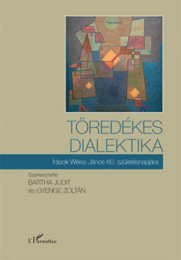 Töredékes dialektika - Írások Weiss János 60. születésnapjára termékhez kapcsolódó kép