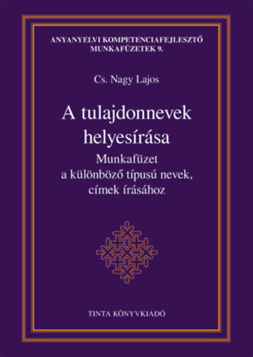 A tulajdonnevek helyesírása - Munkafüzet a különböző típusú nevek, címek írásához termékhez kapcsolódó kép