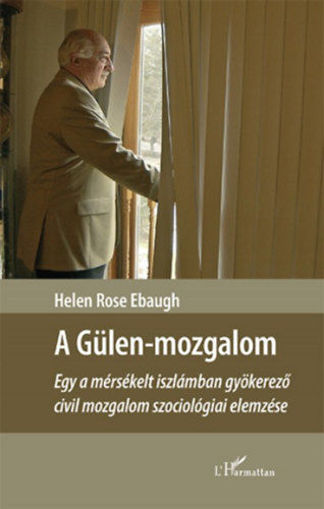 A Gülen-mozgalom - Egy a mérsékelt iszlámban gyökerező civil mozgalom szociológiai elemzése termékhez kapcsolódó kép
