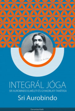 Integrál jóga - Sri Aurobindo elméleti és gyakorlati tanítása termékhez kapcsolódó kép
