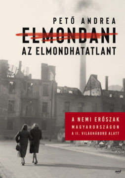Elmondani az elmondhatatlant - A nemi erőszak Magyarországon a II. világháború alatt termékhez kapcsolódó kép