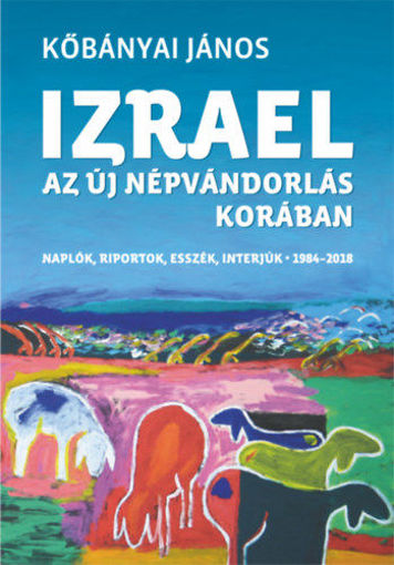 Izrael az új népvándorlás korában - Naplók, riportok, esszék, interjúk 1984-2018 termékhez kapcsolódó kép
