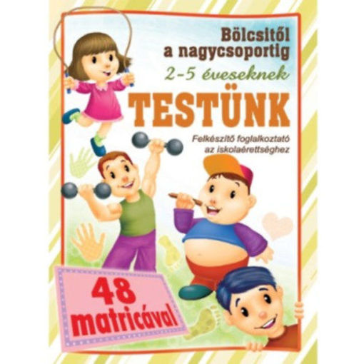 Testünk - Bölcsitől a nagycsoportig - Felkészítő foglalkoztató az iskolaérettséghez 2- 5 éveseknek 48 matricával termékhez kapcsolódó kép