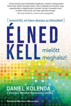 Élned kell, mielőtt meghalsz! - Ismerd fel, mi Isten akarata az életeddel! termékhez kapcsolódó kép