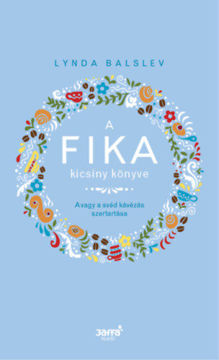 A Fika kicsiny könyve - Avagy a svéd kávézás szertartása termékhez kapcsolódó kép