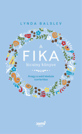 A Fika kicsiny könyve - Avagy a svéd kávézás szertartása termékhez kapcsolódó kép
