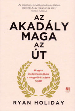 Az akadály maga az út - Hogyan diadalmaskodjunk a megpróbáltatások felett? termékhez kapcsolódó kép