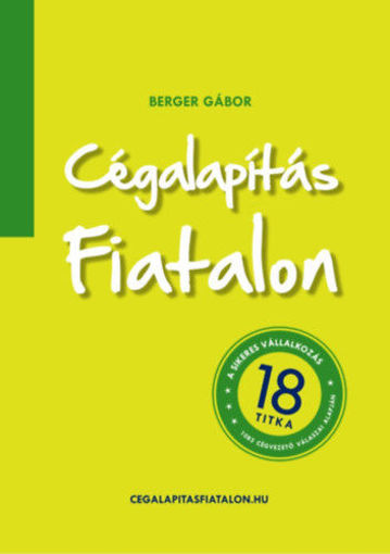 Cégalapítás fiatalon - A sikeres vállalkozás 18 titka termékhez kapcsolódó kép