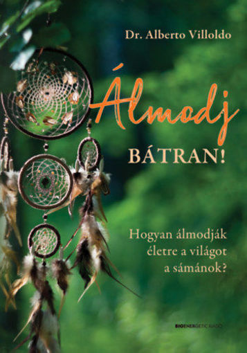 Álmodj bátran! - Hogyan álmodják életre a világot a sámánok? termékhez kapcsolódó kép