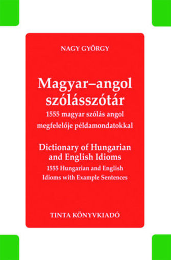 Magyar-angol szólásszótár - Dictionary of Hungarian and English Idioms - 1555 magyar szólás angol megfelelője példamondatokkal - 1555 Hungarian and English Idioms with Example Sentences termékhez kapcsolódó kép