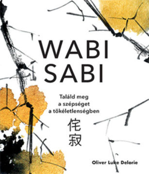 Wabi sabi - Találd meg a szépséget a tökéletlenségben termékhez kapcsolódó kép