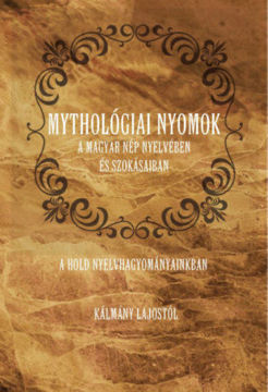 Mythológiai nyomok a magyar nép nyelvében és szokásaiban - A Hold nyelvhagyományainkban termékhez kapcsolódó kép