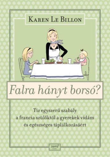 Falra hányt borsó? - Tíz egyszerű szabály a francia szülőktől a gyerekek vidám és egészséges táplálkozásáért termékhez kapcsolódó kép