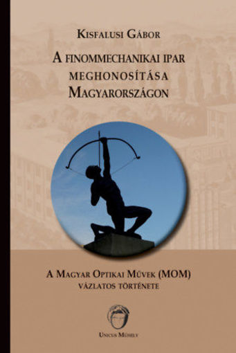 A finommechanikai ipar meghonosítása Magyarországon - A Magyar Optikai Művek (MOM) vázlatos története termékhez kapcsolódó kép