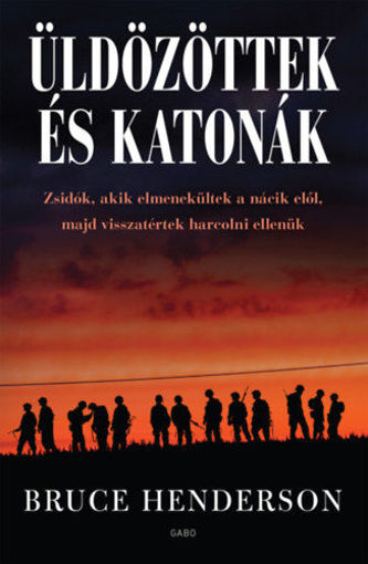 Üldözöttek és katonák - Zsidók, akik elmenekültek a nácik elől, majd visszatértek harcolni ellenük termékhez kapcsolódó kép