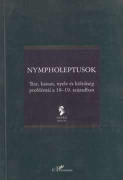 Nympholeptusok - Test, kánon, nyelv és a költőiség problémái a 18-19. században termékhez kapcsolódó kép