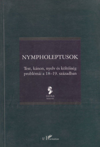 Nympholeptusok - Test, kánon, nyelv és a költőiség problémái a 18-19. században termékhez kapcsolódó kép
