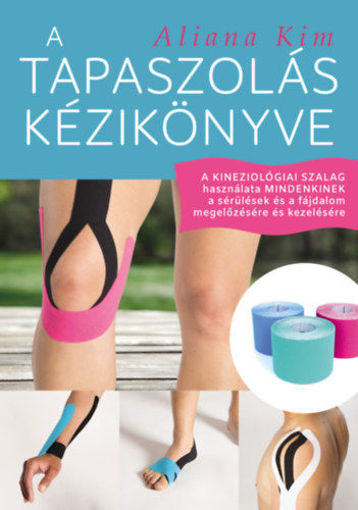 A tapaszolás kézikönyve - A kineziológiai szalag használata mindenkinek a sérülések és a fájdalom megelőzésére és kezelésére termékhez kapcsolódó kép
