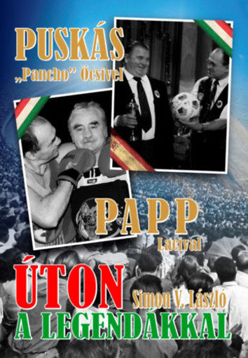 Úton a legendákkal - Puskás "Pancho" Öcsivel , Papp Lacival termékhez kapcsolódó kép