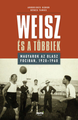Weisz és a többiek - Magyarok az olasz fociban, 1920-1960 termékhez kapcsolódó kép