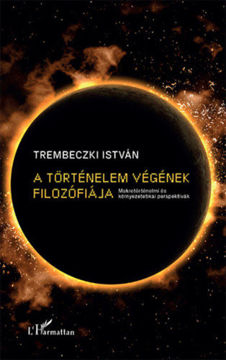 A történelem végének filozófiája - Makrotörténelmi és környezetetikai perspektívák termékhez kapcsolódó kép