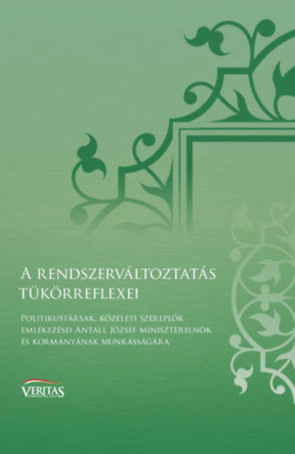 A rendszerváltoztatás tükörreflexei - Politikustársak, közéleti szereplők emlékezései Antall József miniszterelnök és kormányának munkásságára termékhez kapcsolódó kép