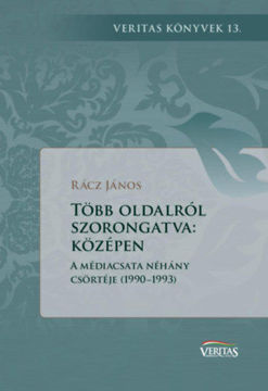 Több oldalról szorongatva: középen - A médiacsata néhány csörtéje (1990-1993) termékhez kapcsolódó kép