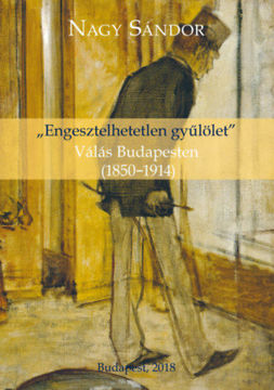 "Engesztelhetetlen gyűlölet" - Válás Budapesten (1850-1914) termékhez kapcsolódó kép