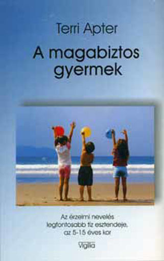 A magabiztos gyermek - Az érzelmi nevelés legfontosabb tíz esztendeje, az 5-15 éves kor termékhez kapcsolódó kép