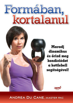 Formában kortalanul - Maradj dinamikus és őrizd meg kondíciódat a kettlebell segítségével! termékhez kapcsolódó kép