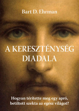 A kereszténység diadala - Hogyan térítette meg egy apró, betiltott szekta az egész világot? termékhez kapcsolódó kép